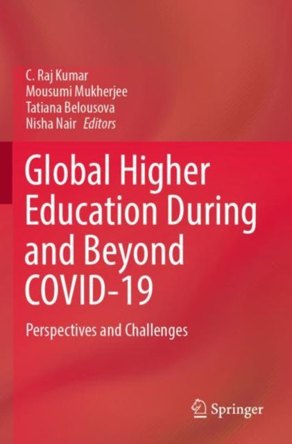 Book cover of: Global Higher Education During and Beyond COVID-19. By: C. Raj Kumar