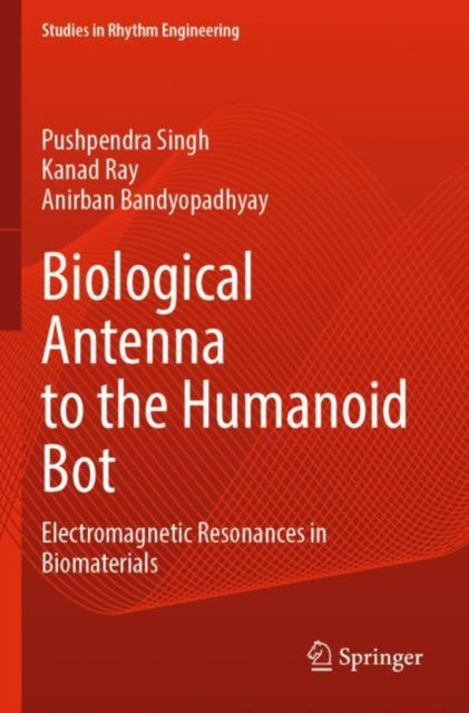 Book cover of: Biological Antenna to the Humanoid Bot. By: Pushpendra Singh