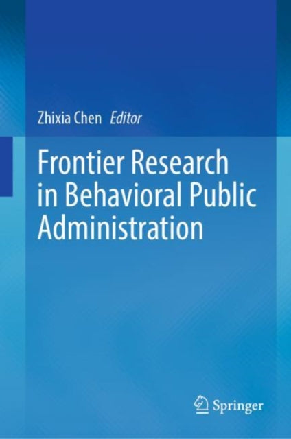 Book cover of: Frontier Research in Behavioral Public Administration. By: Zhixia Chen