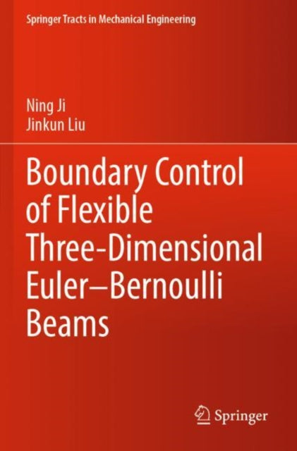 Book cover of: Boundary Control of Flexible Three-Dimensional Euler–Bernoulli Beams. By: Ning Ji