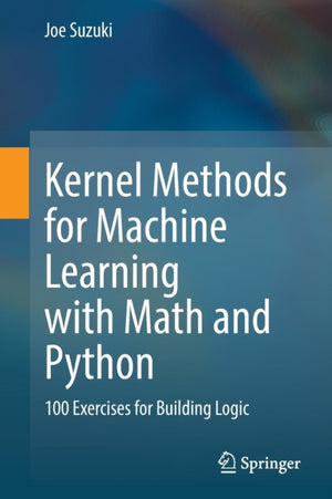 Kernel Methods for Machine Learning with Math and Python
