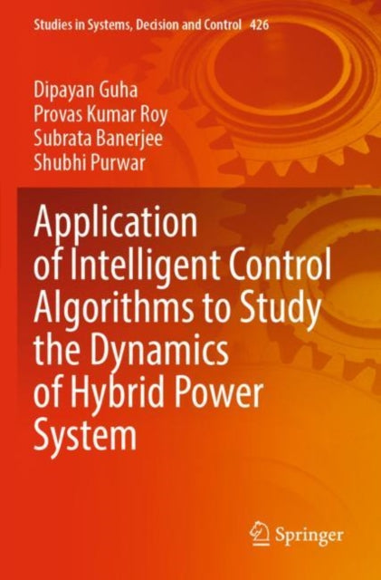 Book cover of: Application of Intelligent Control Algorithms to Study the Dynamics of Hybrid Power System. By: Dipayan Guha