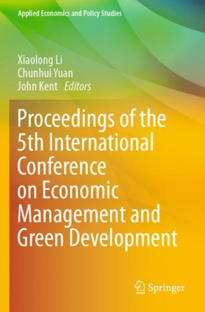Book cover of: Proceedings of the 5th International Conference on Economic Management and Green Development. By: Xiaolong Li