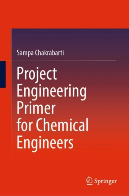 Book cover of: Project Engineering Primer for Chemical Engineers. By: Sampa Chakrabarti