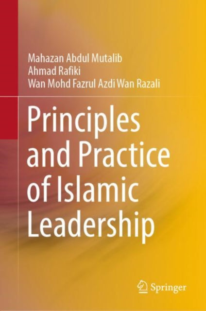 Book cover of: Principles and Practice of Islamic Leadership. By: Mahazan Abdul Mutalib