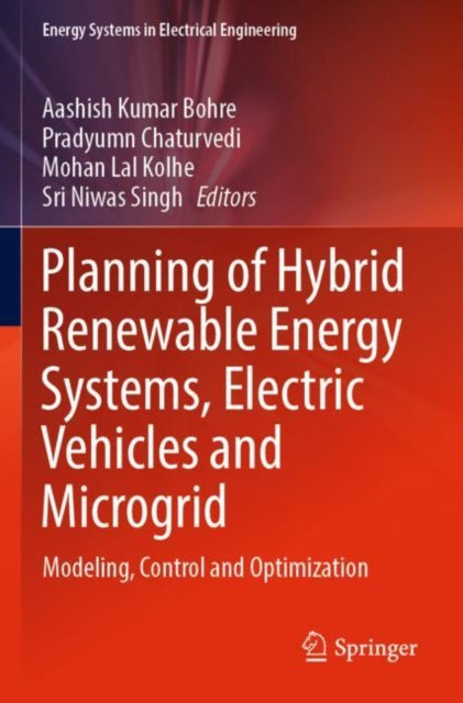 Book cover of: Planning of Hybrid Renewable Energy Systems, Electric Vehicles  and Microgrid. By: Aashish Kumar Bohre