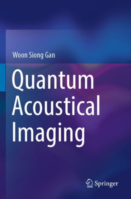 Book cover of: Quantum Acoustical Imaging. By: Woon Siong Gan