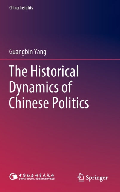 Book cover of: Historical Dynamics of Chinese Politics. By: Guangbin Yang