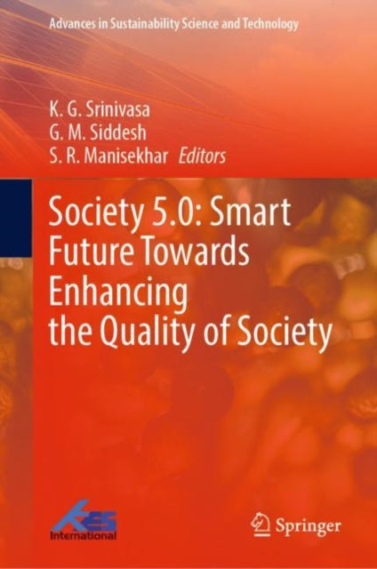 Book cover of: Society 5.0: Smart Future Towards Enhancing the Quality of Society. By: K. G. Srinivasa