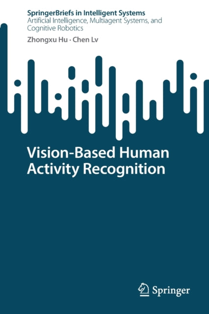 Book cover of: Vision-Based Human Activity Recognition. By: Zhongxu Hu