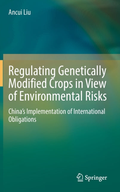 Book cover of: Regulating Genetically Modified Crops in View of Environmental Risks. By: Ancui Liu