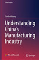 Book cover of: Understanding China's Manufacturing Industry. By: Qunhui Huang