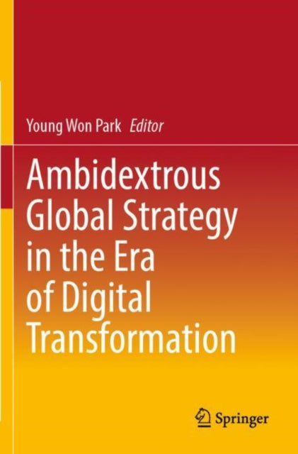 Book cover of: Ambidextrous Global Strategy in the Era of Digital Transformation. By: Young Won Park