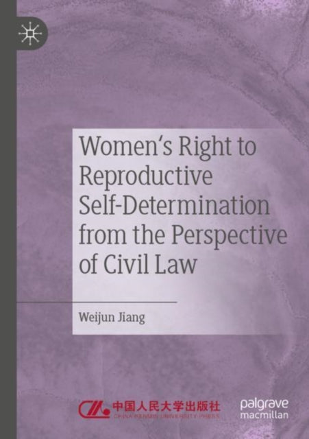 Book cover of: Women's Right to Reproductive Self-Determination from the Perspective of Civil Law. By: Weijun Jiang