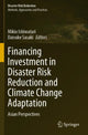Book cover of: Financing Investment in Disaster Risk Reduction and Climate Change Adaptation. By: Mikio Ishiwatari