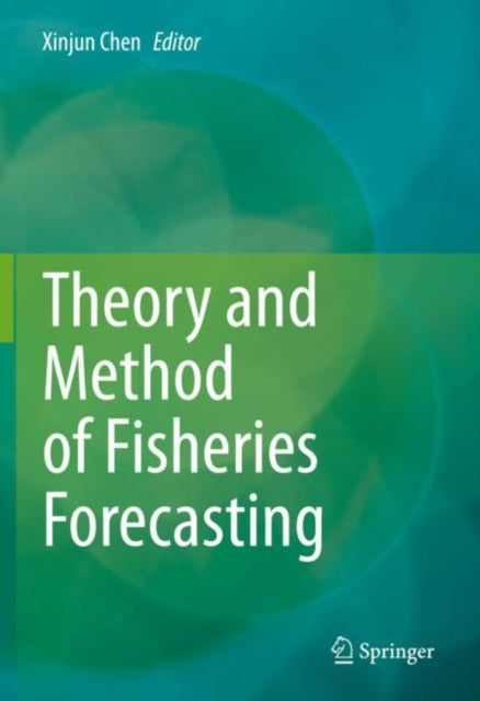 Book cover of: Theory and Method of Fisheries Forecasting. By: Xinjun Chen