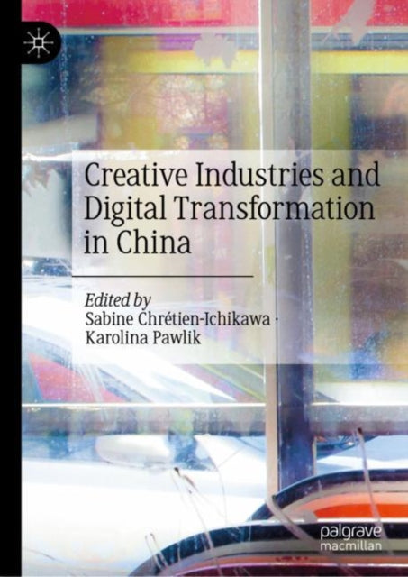 Book cover of: Creative Industries and Digital Transformation in China. By: Sabine Chrétien-Ichikawa