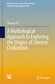 Book cover of: Mythological Approach to Exploring the Origins of Chinese Civilization. By: Shuxian Ye