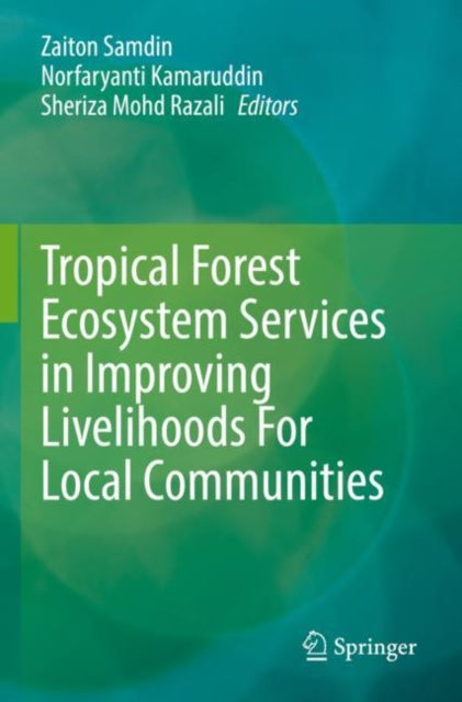 Book cover of: Tropical Forest Ecosystem Services in Improving Livelihoods For Local Communities. By: Zaiton Samdin