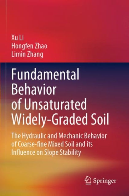 Book cover of: Fundamental Behavior of Unsaturated Widely-Graded Soil. By: Li, Xu