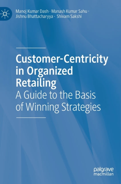Book cover of: Customer-Centricity in Organized Retailing. By: Manoj Kumar Dash