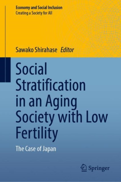Book cover of: Social Stratification in an Aging Society with Low Fertility. By: Sawako Shirahase