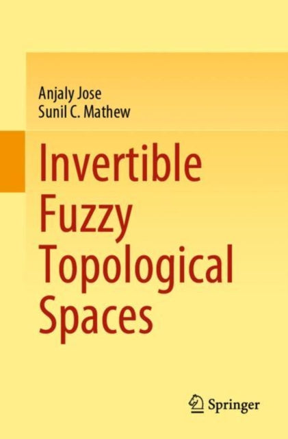 Book cover of: Invertible Fuzzy Topological Spaces. By: Anjaly Jose