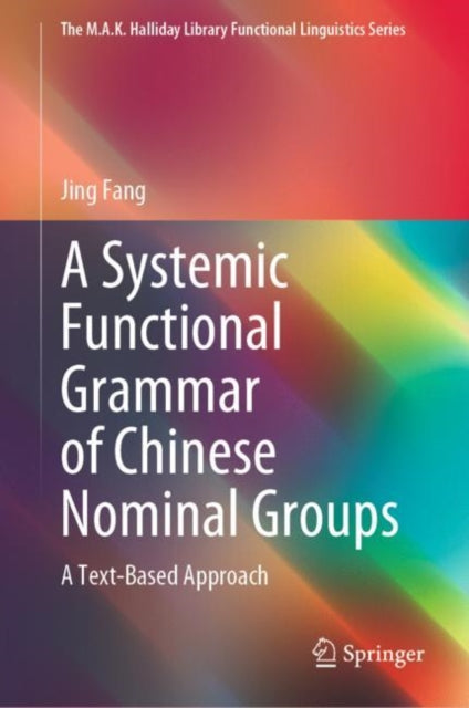Book cover of: Systemic Functional Grammar of Chinese Nominal Groups. By: Jing Fang