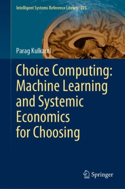 Book cover of: Choice Computing: Machine Learning and Systemic Economics for Choosing. By: Parag Kulkarni
