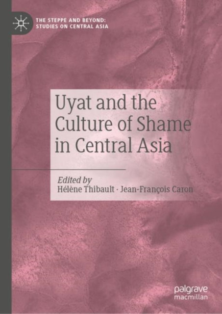 Book cover of: Uyat and the Culture of Shame in Central Asia. By: Hélène Thibault