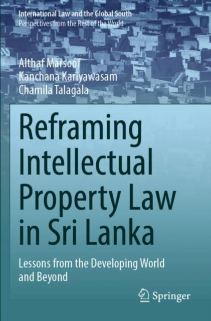 Book cover of: Reframing Intellectual Property Law in Sri Lanka. By: Althaf Marsoof