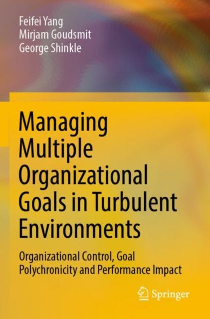 Book cover of: Managing Multiple Organizational Goals in Turbulent Environments. By: Feifei Yang