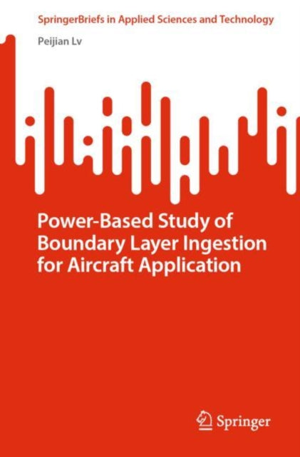 Book cover of: Power-Based Study of Boundary Layer Ingestion for Aircraft Application. By: Peijian Lv