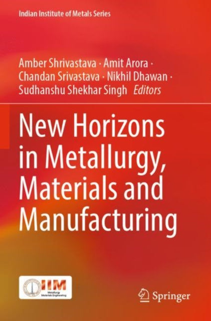 Book cover of: New Horizons in Metallurgy, Materials and Manufacturing. By: Amber Shrivastava