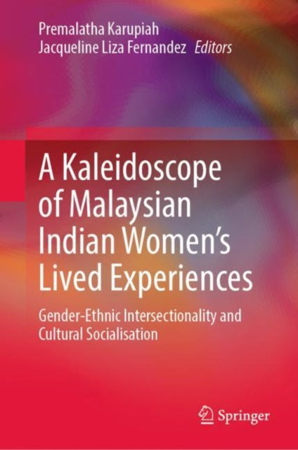 Book cover of: Kaleidoscope of Malaysian Indian Women’s Lived Experiences. By: Premalatha Karupiah