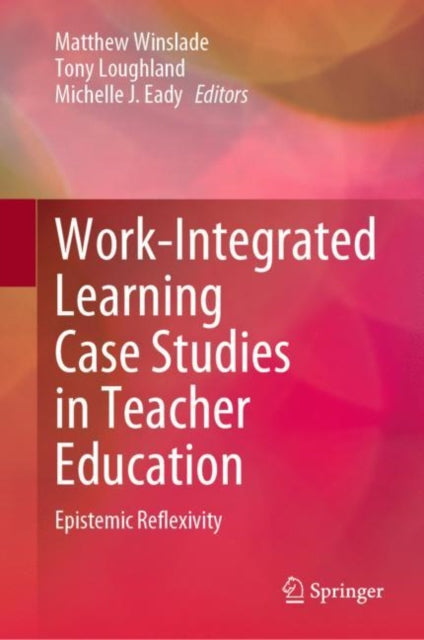 Book cover of: Work-Integrated Learning Case Studies in Teacher Education. By: Matthew Winslade