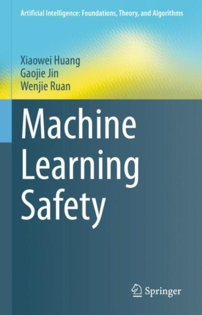 Book cover of: Machine Learning Safety. By: Xiaowei Huang