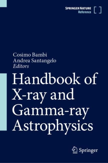 Book cover of: Handbook of X-ray and Gamma-ray Astrophysics. By: Cosimo Bambi