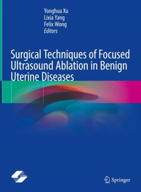 Book cover of: Surgical Techniques of Focused Ultrasound Ablation in Benign Uterine Diseases. By: Yonghua Xu