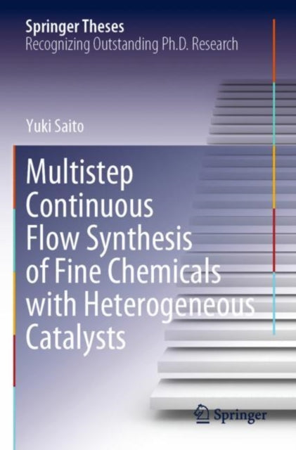 Book cover of: Multistep Continuous Flow Synthesis of Fine Chemicals with Heterogeneous Catalysts. By: Yuki Saito