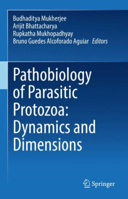 Book cover of: Pathobiology of Parasitic Protozoa: Dynamics and Dimensions. By: Budhaditya Mukherjee