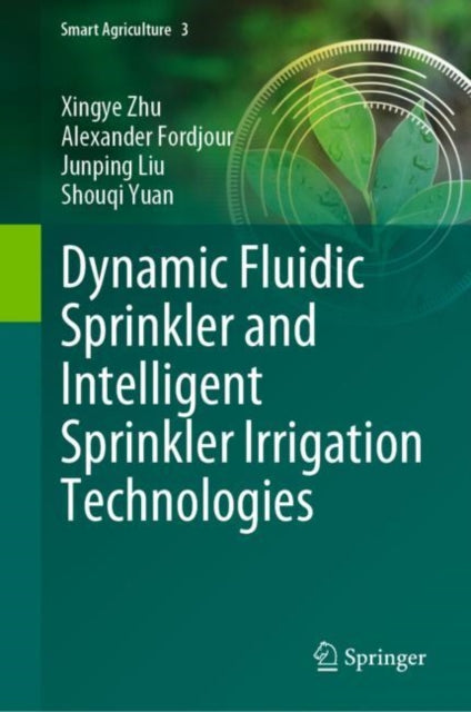 Book cover of: Dynamic Fluidic Sprinkler and Intelligent Sprinkler Irrigation Technologies. By: Xingye Zhu