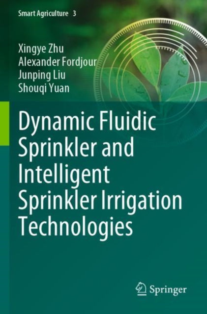 Book cover of: Dynamic Fluidic Sprinkler and Intelligent Sprinkler Irrigation Technologies. By: Xingye Zhu