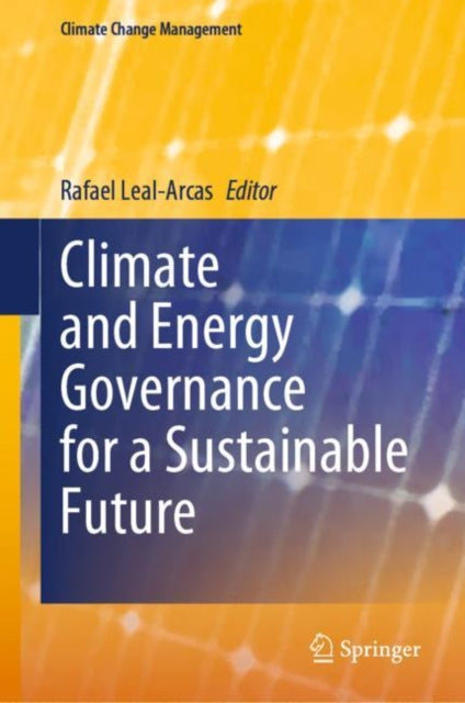 Book cover of: Climate and Energy Governance for a Sustainable Future. By: Rafael Leal-Arcas