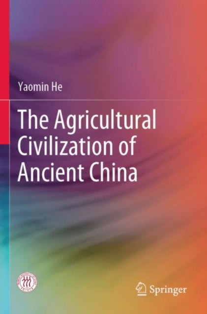 Book cover of: Agricultural Civilization of Ancient China. By: Yaomin He