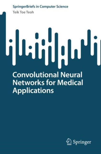 Book cover of: Convolutional Neural Networks for Medical Applications. By: Teik Toe Teoh