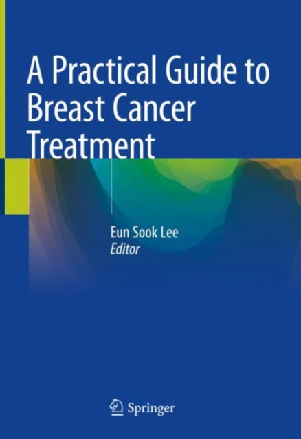 Book cover of: Practical Guide to Breast Cancer Treatment. By: Eun-Sook Lee