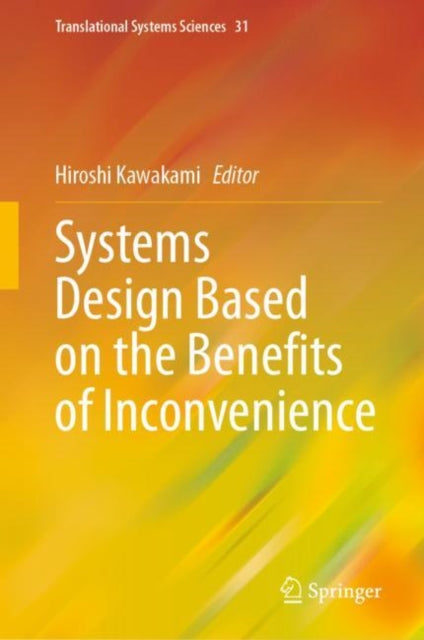 Book cover of: Systems Design Based on the Benefits of Inconvenience. By: Hiroshi Kawakami