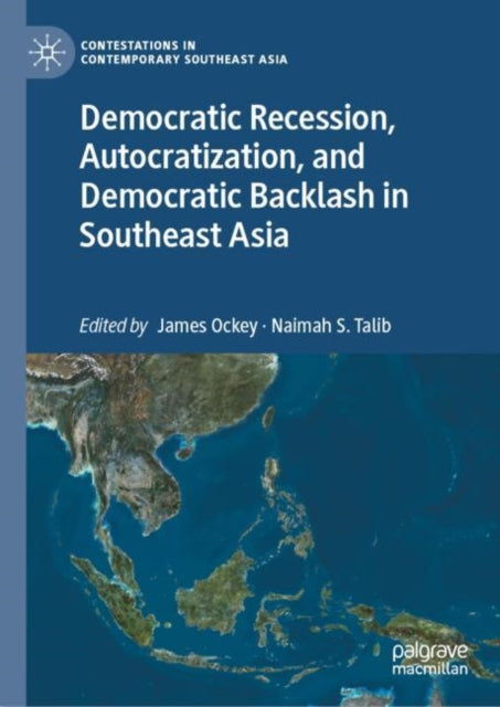 Book cover of: Democratic Recession, Autocratization, and Democratic Backlash in Southeast Asia. By: James Ockey