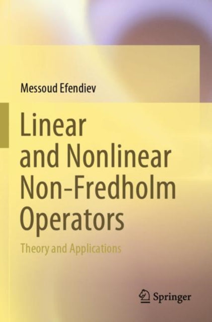 Book cover of: Linear and Nonlinear Non-Fredholm Operators. By: Messoud Efendiev